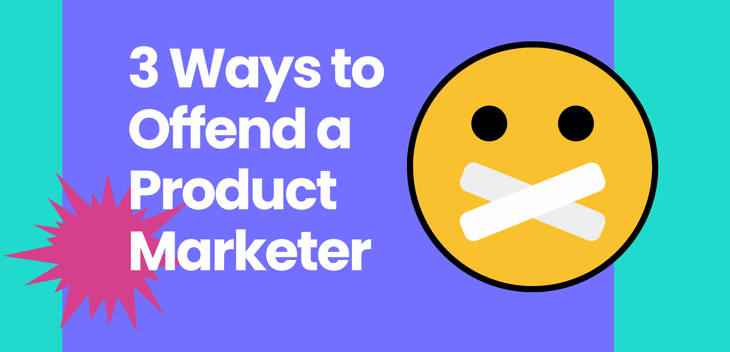 3 ways to offend a product marketer in six words or less