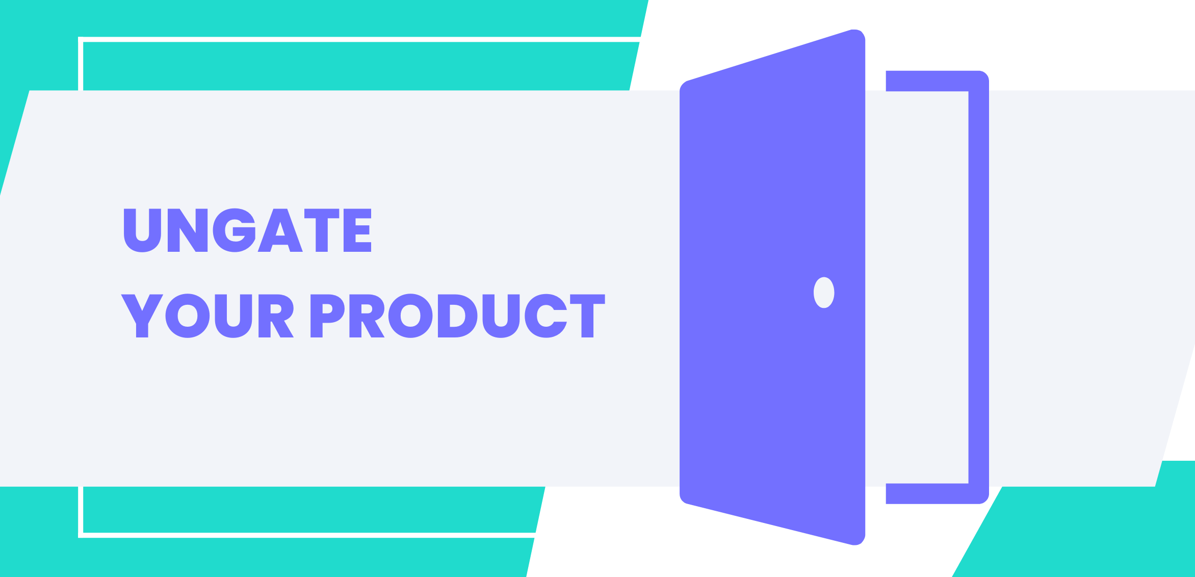 Ungate your product